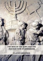 Complete Works of Josephus-The War of the Jews and the Destruction of Jerusalem