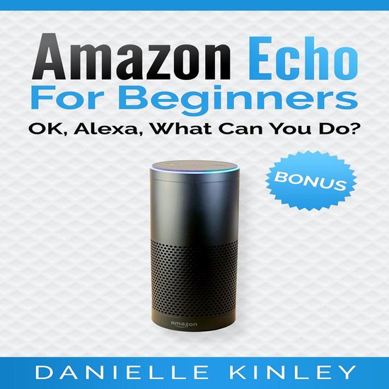 Amazon Echo for Beginners: OK, Alexa, What Can You Do? - cover