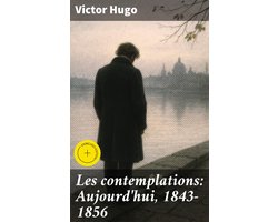 Les contemplations: Aujourd'hui, 1843-1856