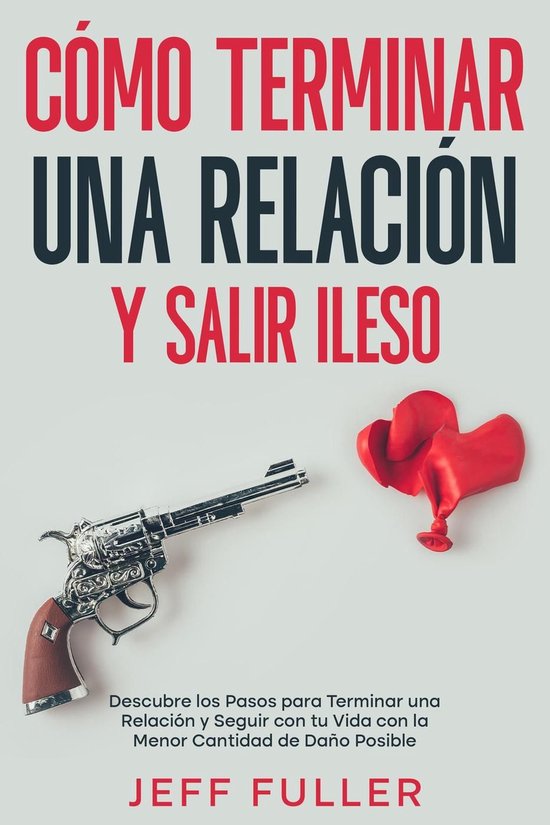 Cómo Terminar una Relación y Salir Ileso: Descubre los Pas ... - cover