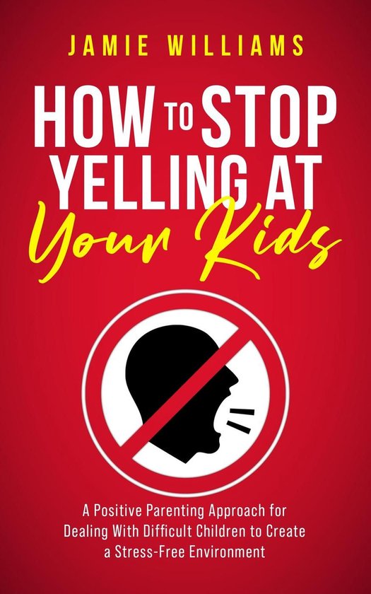 How to Stop Yelling at Your Kids: A Positive Parenting Appro ... - cover