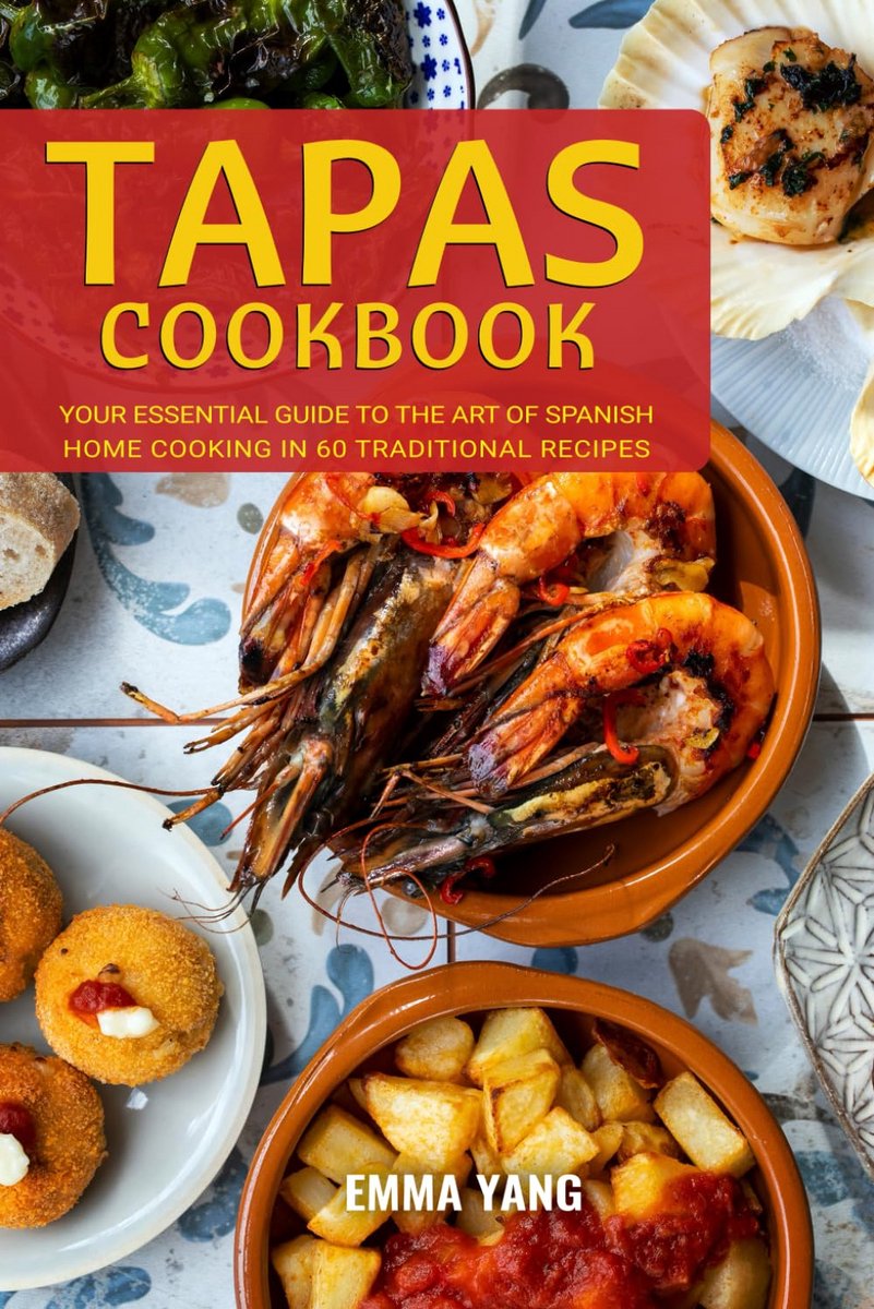 Tapas Kookboek: 60 Traditionele Spaanse Recepten voor Thuis