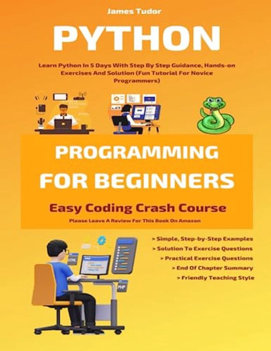 Leer Python Programmeren In 5 Dagen: Stapsgewijze Begeleiding Met Oefeningen Voor Beginners