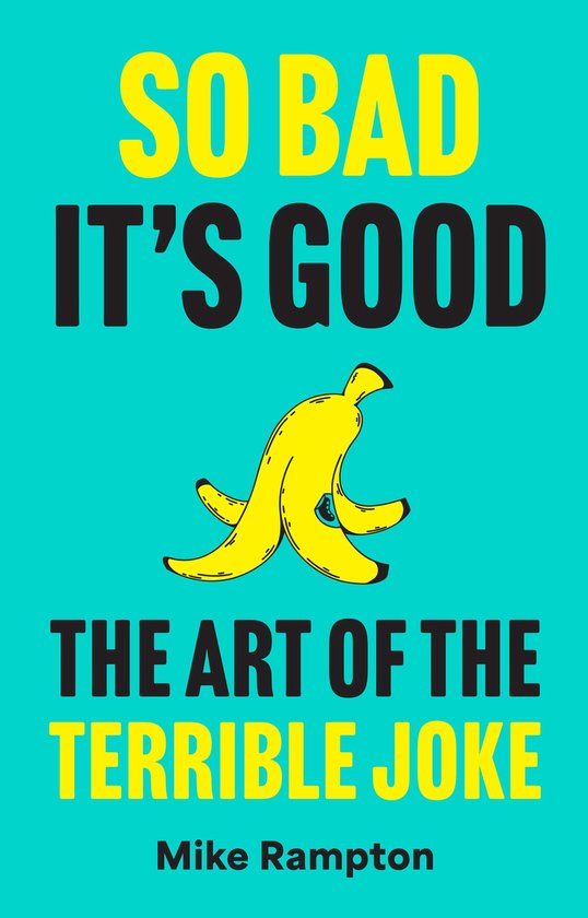 Boekomslag 'So Bad It's Good: The Art of the Terrible Joke' in geel en zwart op een turkooizen achtergrond met een gele bananenschil.