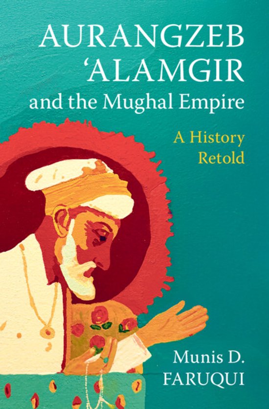 Aurangzeb ‘Alamgir and the Mughal Empire, Munis D. Faruqui ...