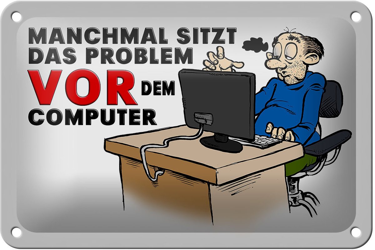 Blechschild Spruch 18x12cm manchmal sitzt das Problem vor