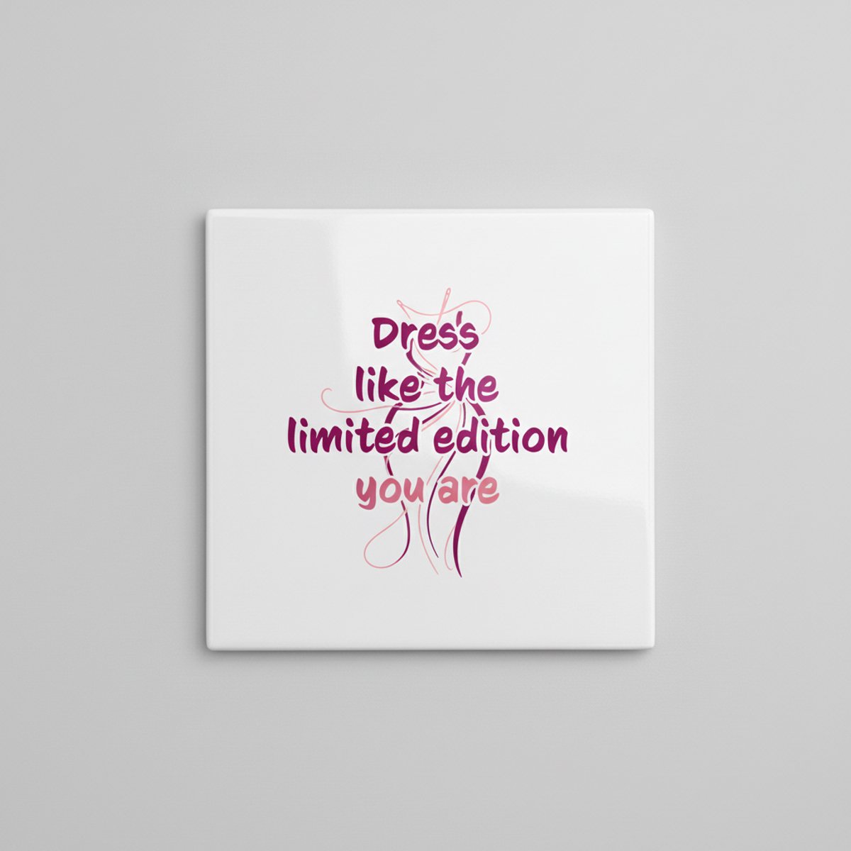 Motiverende Quote Keramische Tegel – “Dress Like the Limited Edition You Are” Inspirerende