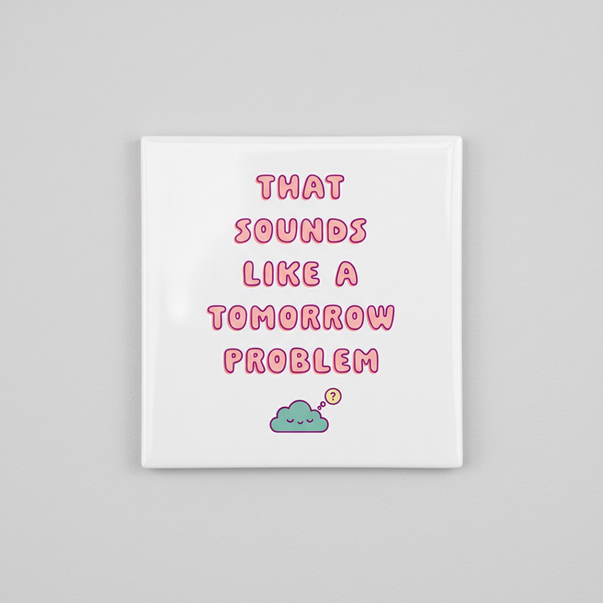 “Dat Klinkt Als Een Probleem Voor Morgen” Tekst Tegel – Schattige Grappige Typografie Wand