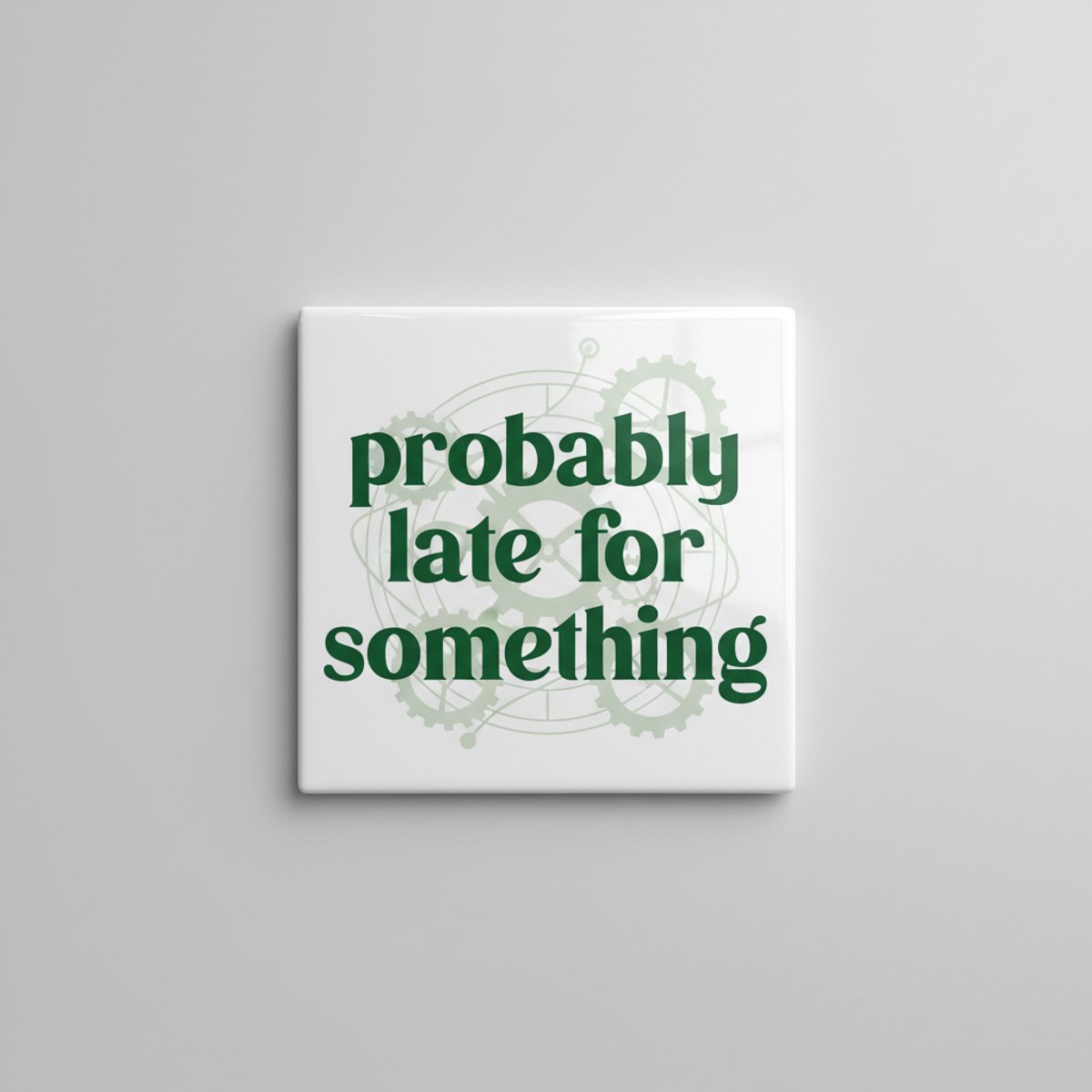 Probably Late for Something Tekst Decoratieve Tegel 15×15 cm – Stijlvolle Grappige Wandteg