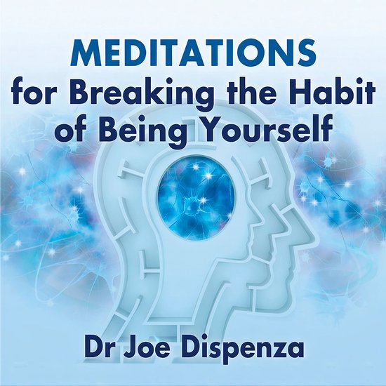 Meditations for Breaking the Habit of Being Yourself