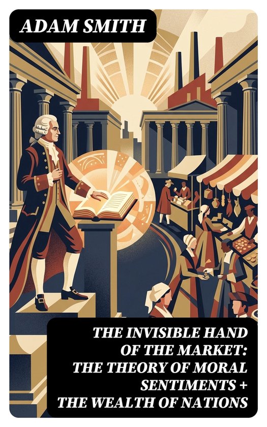 The Invisible Hand of the Market: The Theory of Moral Sentim ... - cover