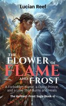 The Verdant–Frost Saga 4 - The Flower of Flame and Frost: A Forbidden Flame, a Dying Prince, and a Love That Burns and Heals