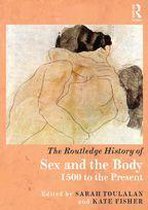 The Routledge History of Sex and the Body, 1500 to the Present