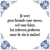 Tegeltje met Spreuk (Tegeltjeswijsheid): Ik weet geen formule voor succes, wel voor falen; het iedereen proberen naar de zin te maken! + Kado verpakking & Plakhanger