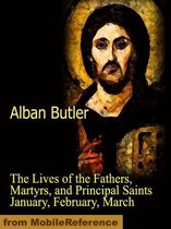 The Lives of the Fathers, Martyrs, and Principal Saints January, February, March (Mobi Classics)
