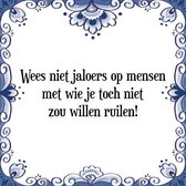 Tegeltje met Spreuk (Tegeltjeswijsheid): Wees niet jaloers op mensen met wie je toch niet zou willen ruilen! + Kado verpakking & Plakhanger