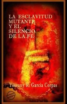 La Esclavitud Mutante Y El Silencio de la Fe