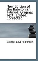 New Edition of the Babylonian Talmud; Original Text, Edited, Corrected