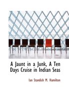 A Jaunt in a Junk, a Ten Days Cruise in Indian Seas