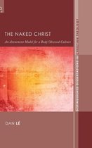 Distinguished Dissertations in Christian Theology-The Naked Christ