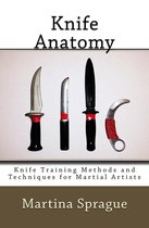 Knife Training Methods and Techniques for Martial Artists 1 - Knife Anatomy