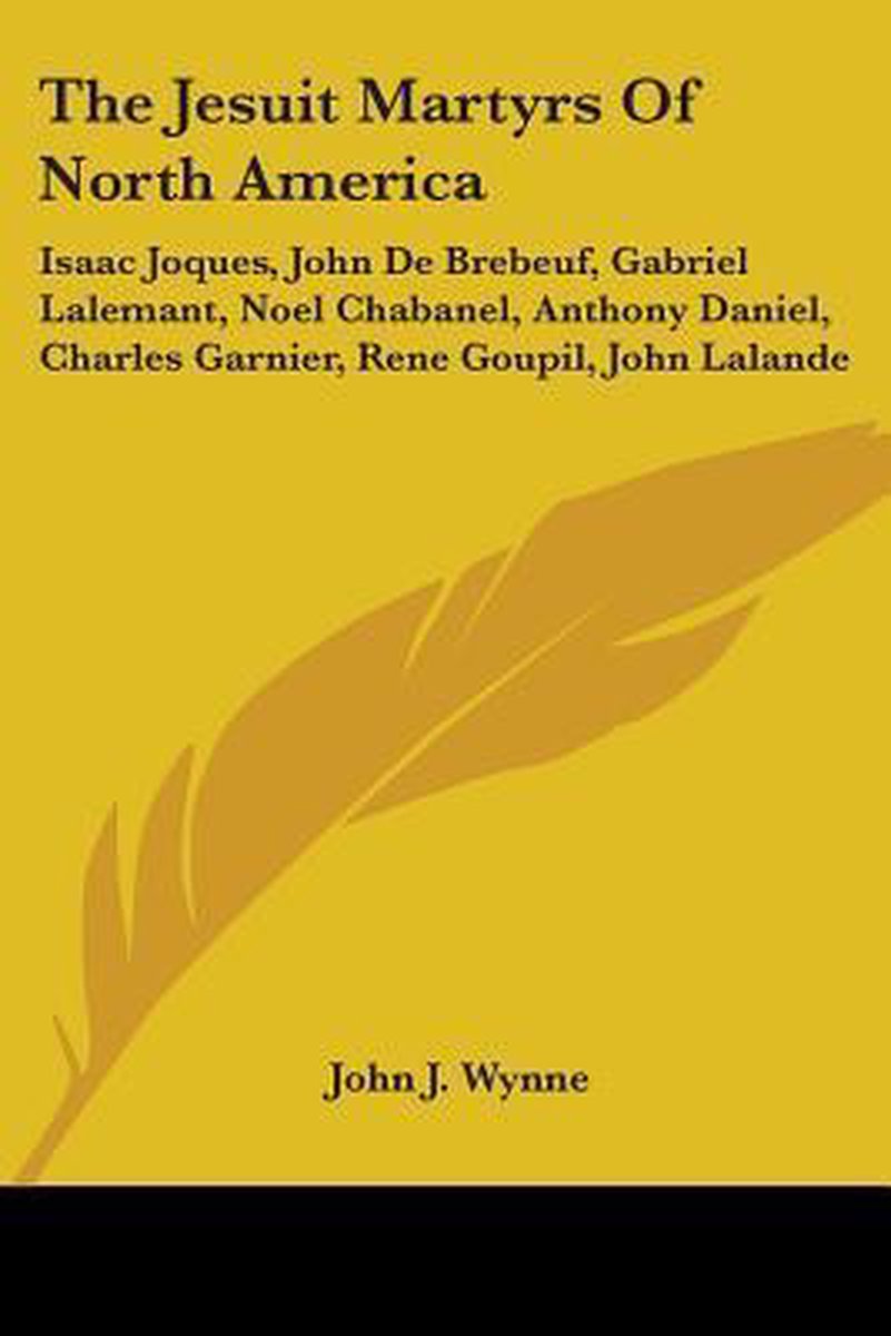 The Jesuit Martyrs Of North America van John J Wynne