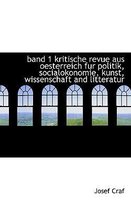 Band 1 Kritische Revue Aus Oesterreich Fur Politik, Socialokonomie, Kunst, Wissenschaft and Litterat