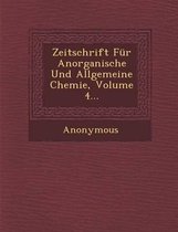Zeitschrift Fur Anorganische Und Allgemeine Chemie, Volume 4...