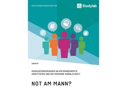 Not am Mann? Herausforderungen an krisenbedrohte Identitäten und die moderne Männlichkeit