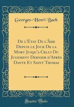 De l'A tat De l'A me Depuis le Jour De la Mort Jusqu'a Celui Du Jugement Dernier d'AprAs Dante Et Saint Thomas (Classic Reprint)