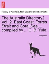 The Australia Directory.] Vol. 2. East Coast, Torres Strait and Coral Sea ... Compiled by ... C. B. Yule.