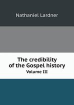 The credibility of the Gospel history Volume III