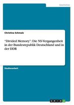 "Divided Memory": Die NS-Vergangenheit in der Bundesrepublik Deutschland und in der DDR