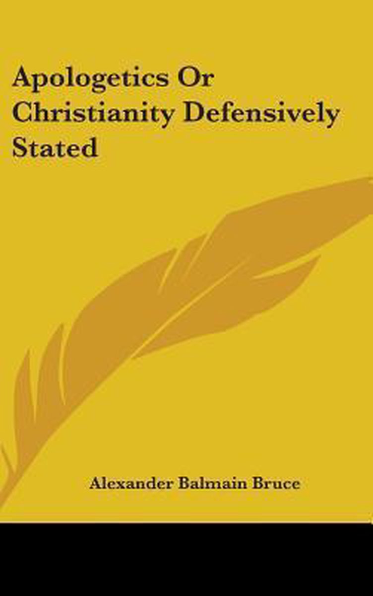 Apologetics Or Christianity Defensively Stated Alexander Balmain Bruce