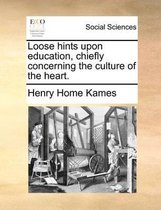 Loose hints upon education, chiefly concerning the culture of the heart.