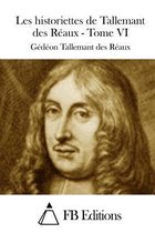 Les Historiettes de Tallemant Des Reaux - Tome VI