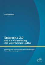 Enterprise 2.0 und die Veränderung der Unternehmenskultur: Potenziale und organisationale Herausforderungen für das Wissensmanagement
