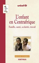 L'enfant en Centrafrique - Famille, santé, scolarité, travail