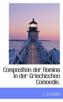 Composition Der Nomina in Der Griechischen Comoedie.