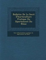 Bulletin de La Soci T D'Horticulture Pratique Du D Partement Du Rh Ne