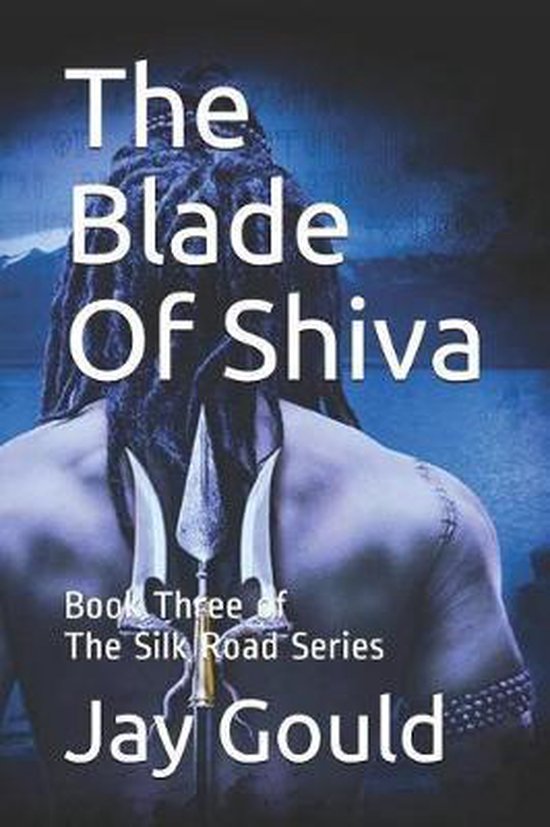 The Silk RoadThe Blade Of Shiva, Jay W Gould 9781726754231 Boeken