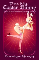 Tales of the Blakeney Sisters 4 - Pet My Easter Bunny