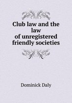 Club law and the law of unregistered friendly societies