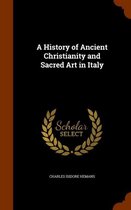 A History of Ancient Christianity and Sacred Art in Italy