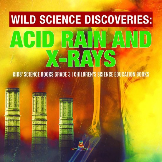 Wild Science Discoveries : Acid Rain and X-Rays Kids' Scienc ... - cover
