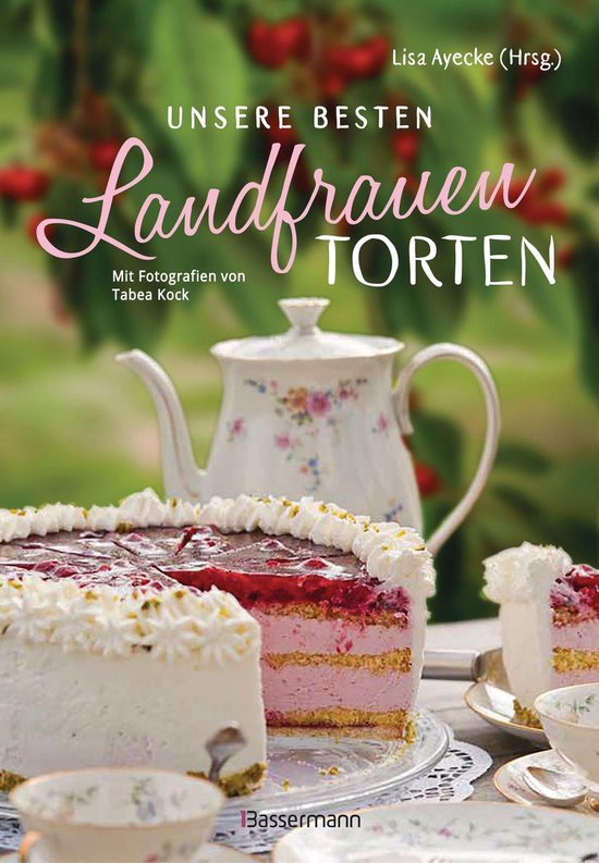 Unsere besten Landfrauen-Torten - Die beliebtesten Rezepte a ... - cover