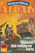 Atlan classics 407 - Atlan 407: Sklaven des mittleren Forts