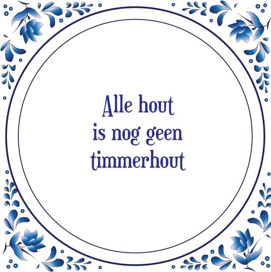 Tegel met spreuk Spreuktegels Wanddecoratie Alle hout is nog geen timmerhout