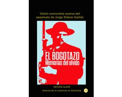Historia Militar de Colombia-Guerras civiles y violencia politica 20 - El bogotazo: memorias del olvido Visión comunista acerca del asesinato de Jorge Eliécer Gaitán