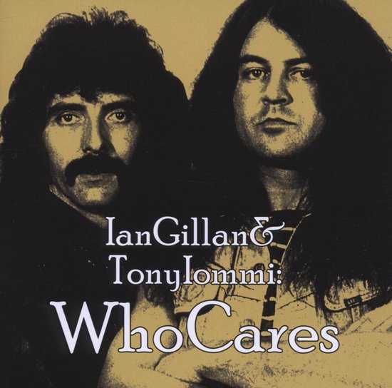 Bovenlichaam portret van Ian Gillan en Tony Iommi, met de tekst Ian Gillan & Tonylommi: Who Cares.